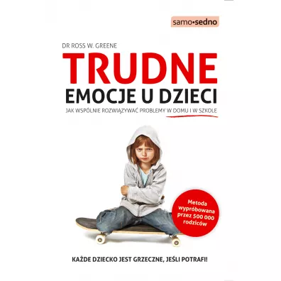 Trudne emocje u dzieci. Jak wsp�lnie rozwi�zywa� problemy w domu i w szkole - Ross W. Greene