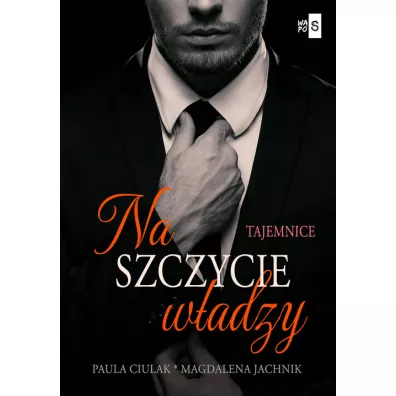 Na szczycie w�adzy T.1 Tajemnice - Magdalena  Jachnik, Paula  Ciulak