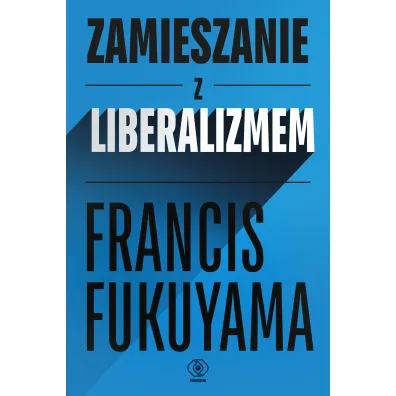 Zamieszanie z liberalizmem - Francis Fukuyama