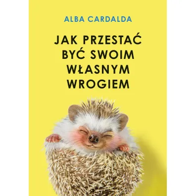 Jak przesta� by� swoim w�asnym wrogiem - Alba Cardalda