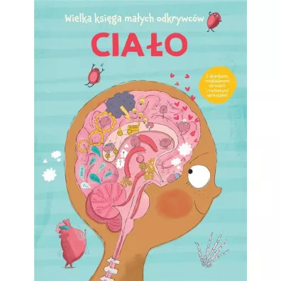 Cia�o. Wielka ksi�ga ma�ych odkrywc�w
