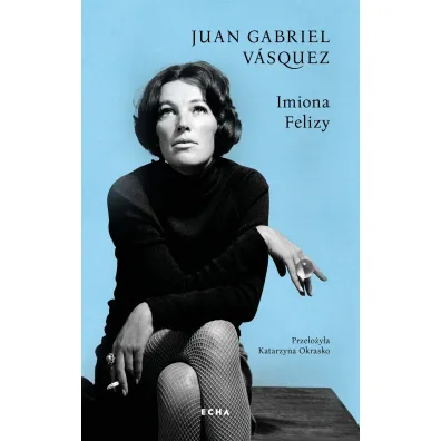 Imiona Felizy - Juan Gabriel V�squez