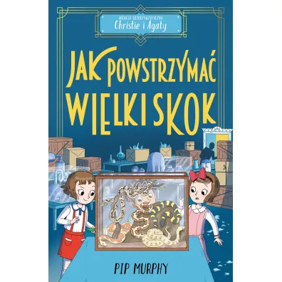 Jak powstrzyma� wielki skok? Agencja detektywistyczna Christie i Agaty. Tom 6 - Pip Murphy