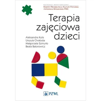 Terapia zaj�ciowa dzieci - Ma�gorzata Szmur�o, Aleksandra Kulis, Beata  Batorowicz, Urszula  Chrabot