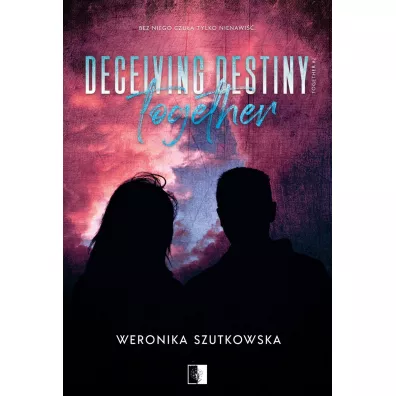 Deceiving Destiny Together. Together. Tom 2 - Weronika  Szutkowska