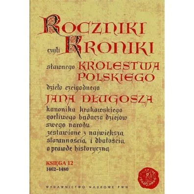 Roczniki czyli Kroniki s�awnego Kr�lestwa Polskiego. Ksi�ga 12