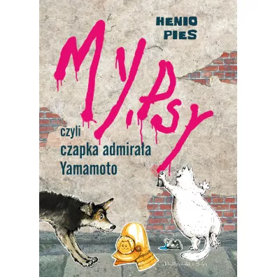 My, psy, czyli czapka admiraa Yamamoto - Lena Ledoff, Przemysaw Dbrowski