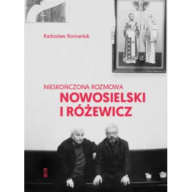Niesko�czona rozmowa. Nowosielski i R�ewicz - Rados�aw Romaniuk