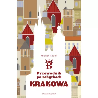 Przewodnik po zabytkach Krakowa - Micha� Ro�ek