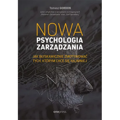 Nowa psychologia zarz�dzania. Jak b�yskawicznie zmotywowa� tych, kt�rym chce si� najmniej - Gordon Tomasz