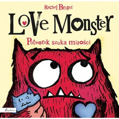 Love Monster. Potworek szuka mi�o�ci - Rachel Bright