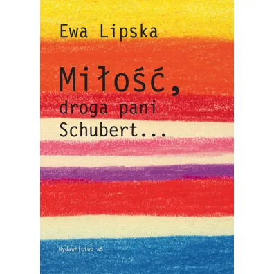 Mi�o��, droga pani Schubert... - Ewa Lipska