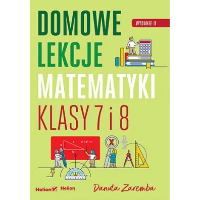 Domowe lekcje matematyki. Klasy 7 i 8 - Danuta Zaremba