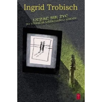 Ucz�c si� �y� po utracie ukochanej osoby - Ingrid Trobisch-Youngdale