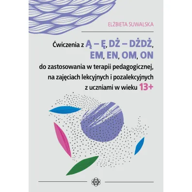 �wiczenia z � � d� d�d� em en om on do zastosowania w terapii pedagogicznej na zaj�ciach lekcyjnych i pozalekcyjnych z uczniami w wieku 13+ - El�bieta Suwalska
