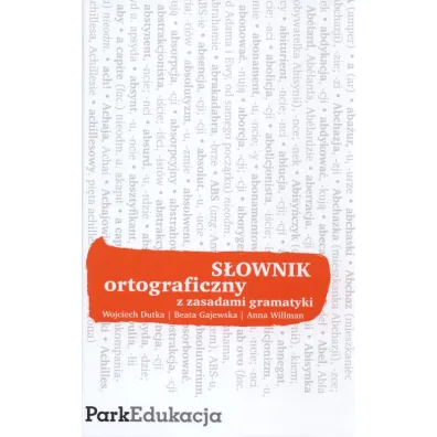 S�ownik ortograficzny z zasadami gramatyki - Anna Willman, Beata Gajewska, Wojciech Dutka