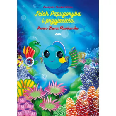 Felek Papugoryba i przyjaciele. Pomoc Zenona P�awikonika - Aleksandra Skarbek-Waldon