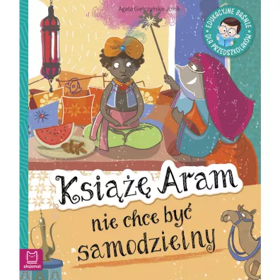 Ksi Aram nie chce by samodzielny. Edukacyjne banie dla przedszkolakw - Agata  Gieczyska-Jonik