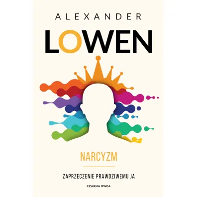 Narcyzm. Zaprzeczenie prawdziwemu JA - Alexander Lowen