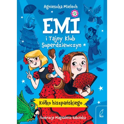 Emi i Tajny Klub Superdziewczyn. K�ko hiszpa�skiego. Tom 2 - Agnieszka Mielech