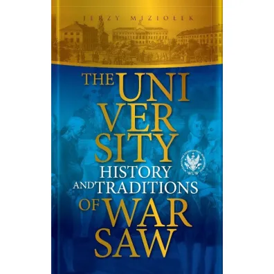 The University of Warsaw. History and Traditions - Jerzy Mizio�ek