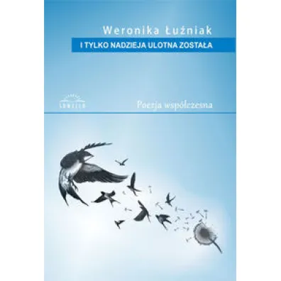 I tylko nadzieja ulotna zosta� (tomik poezji) - Weronika �u�niak