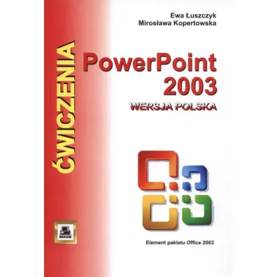 PowerPoint 2003 wersja polska. �wiczenia - Ewa �uszczyk, Miros�awa Kopertowska