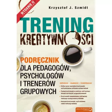 Trening kreatywno�ci. Podr�cznik dla pedagog�w, psycholog�w i trener�w grupowych - Krzysztof J. Szmidt