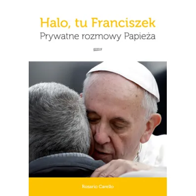 Halo, tu Franciszek. Prywatne rozmowy Papie�a - Rosario Carello