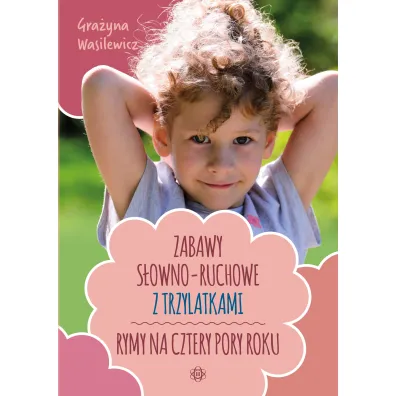 Zabawy s�owno-ruchowe z trzylatkami Rymy na cztery pory roku - Gra�yna Wasilewicz