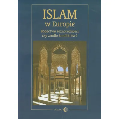 Islam w Europie. Bogactwo r�norodno�ci czy �r�d�o konflikt�w? - Marta Widy-Behiesse, W�adys�aw �akowski