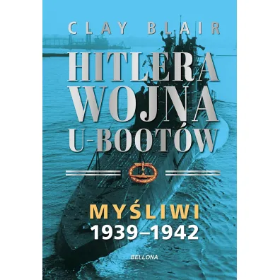 My�liwi 1939-1942. Hitlera wojna U-Boot�w. Tom 1 - Clay Blair