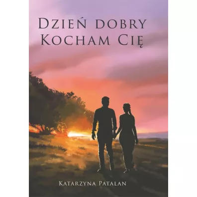 Dzie� dobry, kocham ci� - Katarzyna Patalan