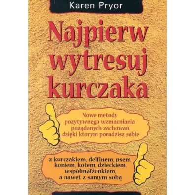 Najpierw wytresuj kurczaka - Karen Pryor