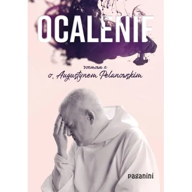 Ocalenie. Rozmowa z o. Augustynem Pelanowskim - Augustyn Pelanowski
