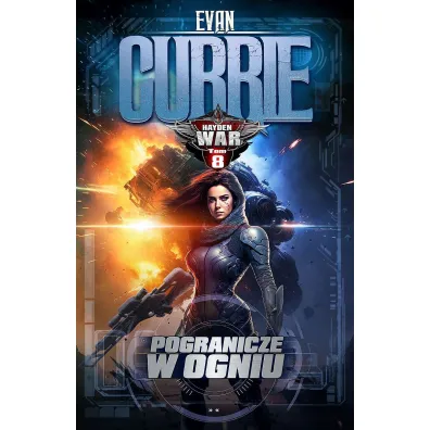 Pogranicze w ogniu. Hayden War. Tom 8 - Evan Currie
