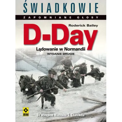 D-Day. L�dowanie w Normandii. �wiadkowie Zapomniane G�osy. Wyd. II - Bailey Roderick