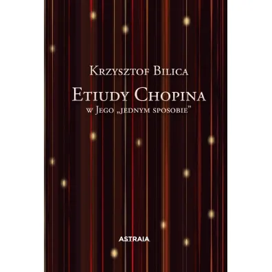 Etiudy Chopina w Jego "jednym sposobie" - Krzysztof Bilica