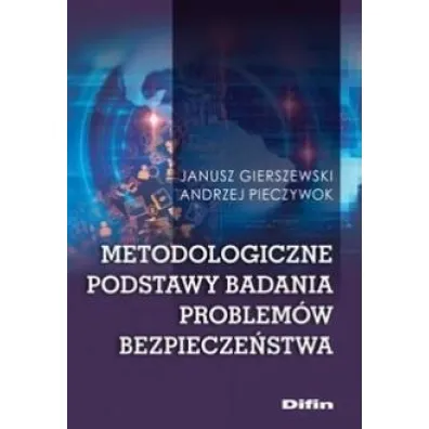 Metodologiczne podstawy badania problem�w bezpiecze�stwa - Andrzej Pieczywok, Janusz Gierszewski