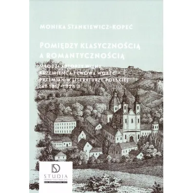 Pomi�dzy klasyczno�ci� a romantyczno�ci� - Monika Stankiewicz-Kope�