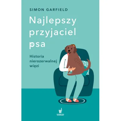 Najlepszy przyjaciel psa. Historia nierozerwalnej wi�zi - Simon Garfield