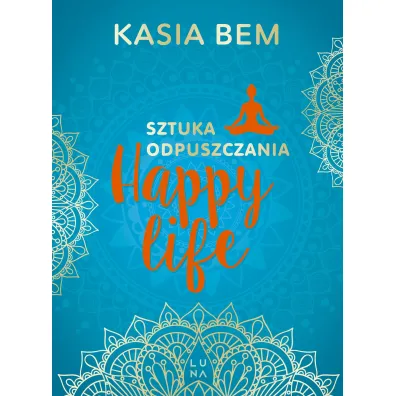 Happy Life. Sztuka odpuszczania - Kasia Bem