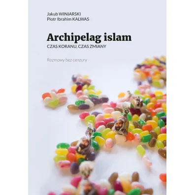 Archipelag islam. Czas Koranu, czas zmiany - Jakub Winiarski, Piotr Ibrahim Kalwas