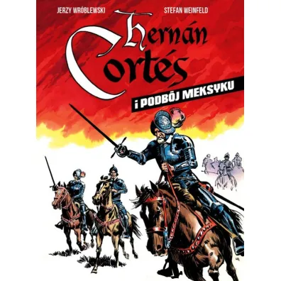 Hernan Cortes i podb�j Meksyku - Jerzy Wr�blewski, Stefan  Weinfeld