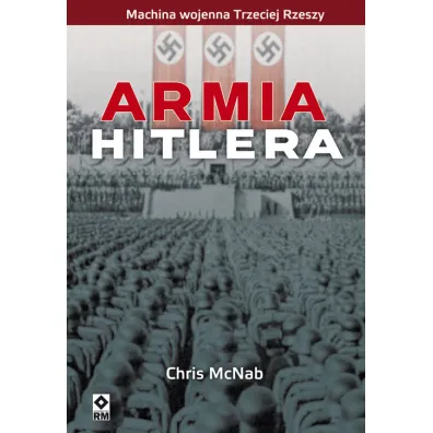 Armia Hitlera. Machina wojenna III Rzeszy - Chris McNab