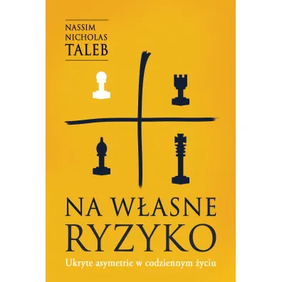 Na w�asne ryzyko. Ukryte asymetrie w codziennym �yciu - Nassim Nicholas Taleb
