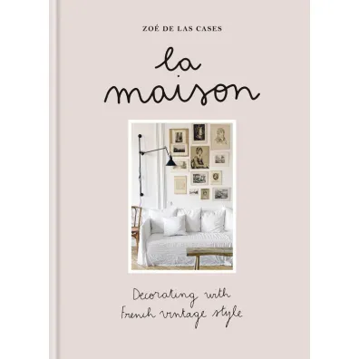 La Maison. Decorating with French vintage style wer. angielska - Zo� de Las Cases