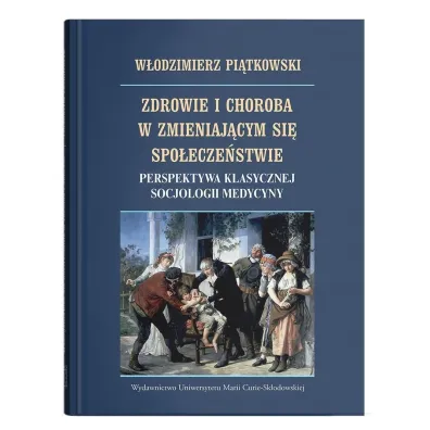 Zdrowie i choroba w zmieniaj�cym si� spo�ecze�stwie. Perspektywa klasycznej socjologii medycyny - W�odzimierz Pi�tkowski