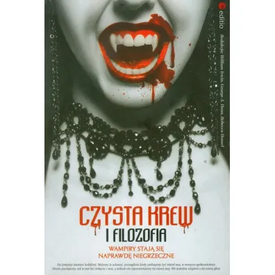 Czysta krew i filozofia Wampiry staj� si� naprawd� niegrzeczne - Rebecca Housel, William Irwin, George A Dunn