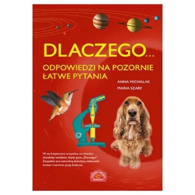 Dlaczego... odpowiedzi na pozornie �atwe pytania - Anna Michalak, Maria Szarf